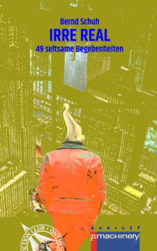 IRRE REAL: 49 seltsame Begebenheiten (AndroSF: Die SF-Reihe für den Science Fiction Club Deutschland e.V. (SFCD))