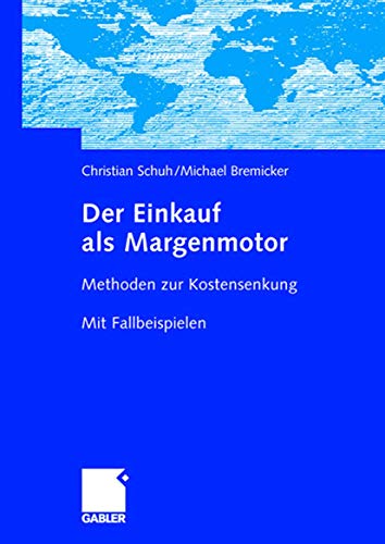 Der Einkauf als Margenmotor: Methoden zur Kostensenkung Mit Fallbeispielen Der Einkauf als Margenmotor: Methoden zur Kostensenkung Mit Fallbeispielen