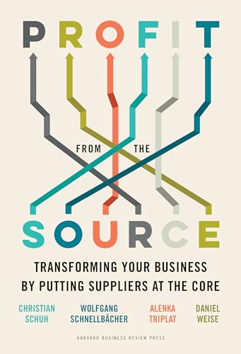 Profit from the Source: Transforming Your Business by Putting Suppliers at the Core von Harvard Business Review Press