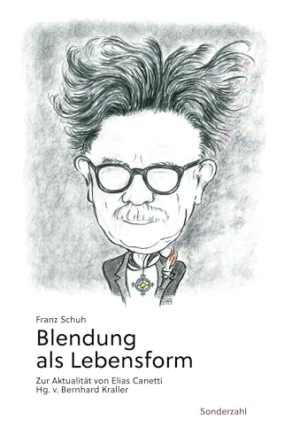 Blendung als Lebensform: Zur Aktualität von Elias Canetti