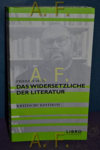 Das Widersetzliche der Literatur: Kritische Kritiken (Libro classic)