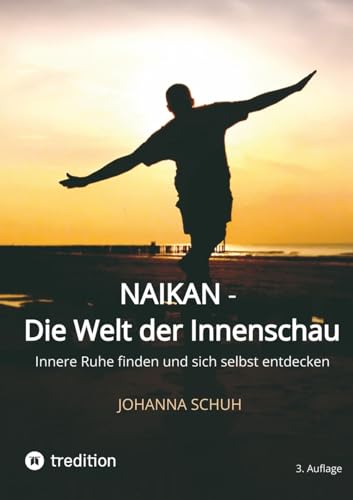 Naikan - Die Welt der Innenschau: Innere Ruhe finden und sich selbst entdecken von tredition