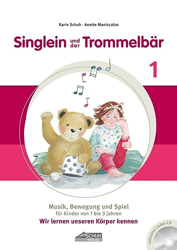 Singlein und der Trommelbär - Band 1 (inkl. Musik-CD): Musik, Bewegung und Spiel für Kinder von 1 bis 3 Jahren - Wir lernen unseren Körper kennen