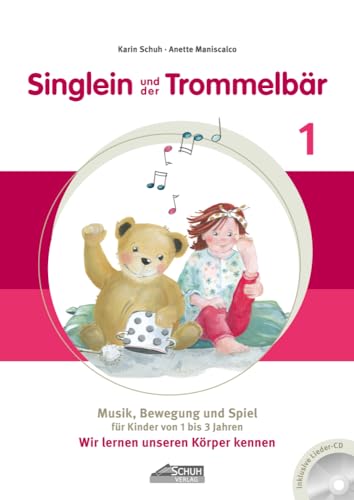 Singlein und der Trommelbär - Band 1 (inkl. Musik-CD): Musik, Bewegung und Spiel für Kinder von 1 bis 3 Jahren - Wir lernen unseren Körper kennen von Schuh Verlag
