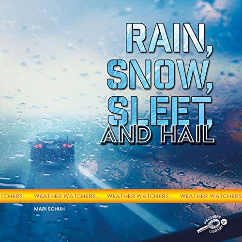 Rain, Snow, Sleet, and Hail (Weather Watchers)