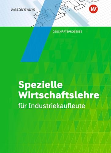 Industriekaufleute: Spezielle Wirtschaftslehre Schulbuch (Industriekaufleute: Allgemeine und spezielle Wirtschaftslehre)