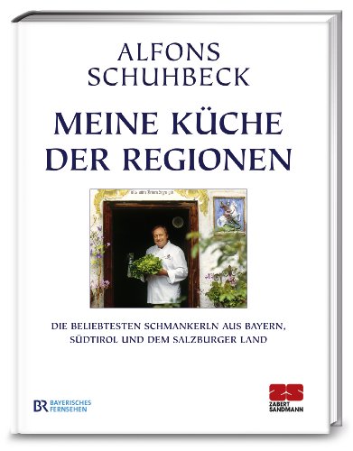 Meine Küche der Regionen: Die beliebtesten Schmankerl aus Bayern, Südtirol und dem Salzburger Land Meine Küche der Regionen: Die beliebtesten Schmankerl aus Bayern, Südtirol und dem Salzburger Land