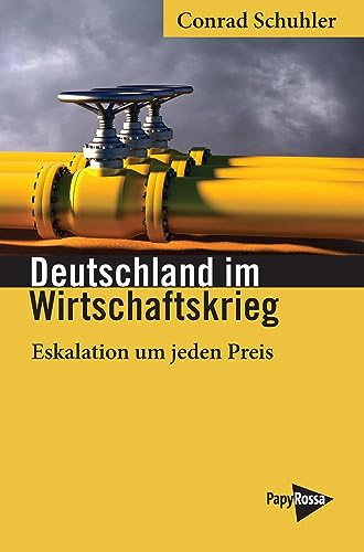 Deutschland im Wirtschaftskrieg: Eskalation um jeden Preis (Neue Kleine Bibliothek) von PapyRossa Verlag