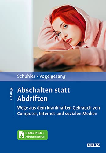 Abschalten statt Abdriften: Wege aus dem krankhaften Gebrauch von Computer, Internet und sozialen Medien. Mit E-Book inside und Arbeitsmaterial von Beltz