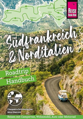 Reise Know-How Roadtrip Handbuch Südfrankreich & Norditalien: Die schönsten Routen für die große Tour von der französischen Atlantikküste bis an die italienische Adria (Reiseführer) von Reise Know-How