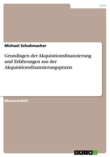 Grundlagen der Akquisitionsfinanzierung und Erfahrungen aus der Akquisitionsfinanzierungspraxis: Magisterarbeit
