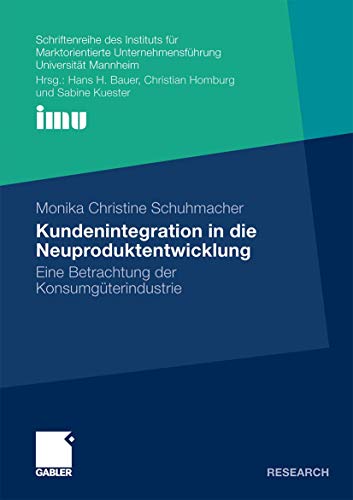 Kundenintegration in die Neuproduktentwicklung: Eine Betrachtung der Konsumgüterindustrie (German Edition) (Schriftenreihe des Instituts für ... (IMU), Universität Mannheim)