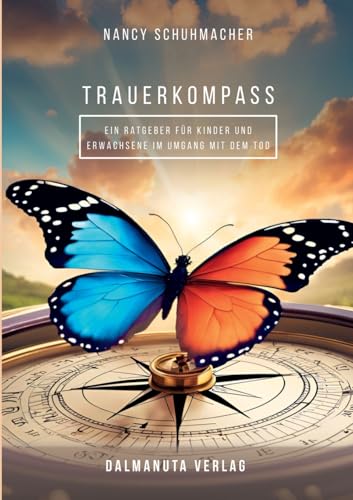 T r a u e r k o m p a s s: Ein Leitfaden durch Abschied und Heilung von Dalmanuta Verlag