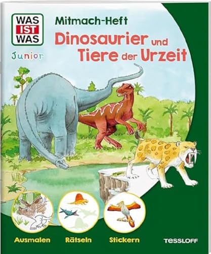 WAS IST WAS Junior Mitmach-Heft Dinosaurier und Tiere der Urzeit / Mit Rätseln, Ausmalbildern und bunten Stickern die Welt der Dinos entdecken / Für ... 4 Jahren (WAS IST WAS Junior Mitmach-Hefte) von Tessloff