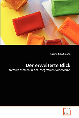 Der erweiterte Blick: Kreative Medien in der Integrativen Supervision