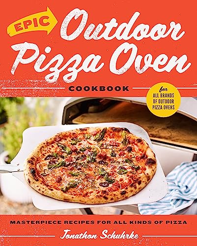 Epic Outdoor Pizza Oven Cookbook: Masterpiece Recipes for All Kinds of Pizza