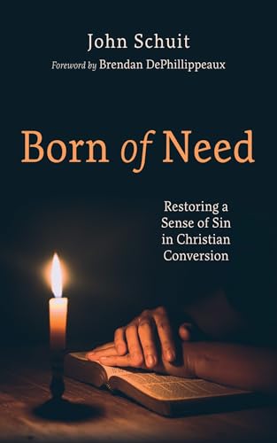 Born of Need: Restoring a Sense of Sin in Christian Conversion von Wipf and Stock