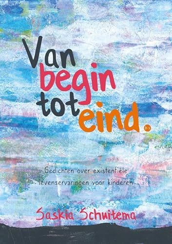 Van begin tot eind: Gedichten over existentiële levenservaringen voor kinderen Van begin tot eind: Gedichten over existentiële levenservaringen voor kinderen von Uitgeverij Boekscout