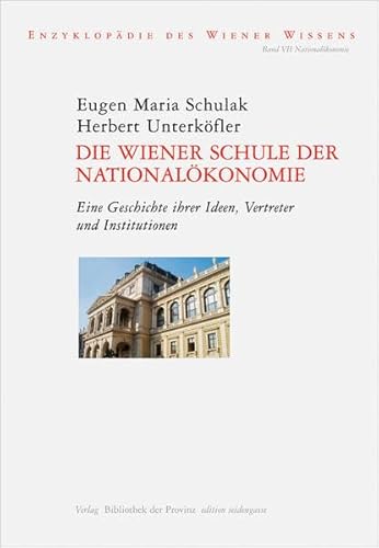 Die Wiener Schule der Nationalökonomie: Eine Geschichte ihrer Ideen, Vertreter und Institutionen (edition seidengasse · Verlag Bibliothek der Provinz)