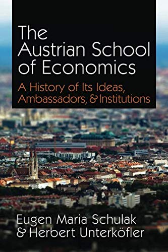 The Austrian School of Economics: A History of Its Ideas, Ambassadors, & Institutions von Ludwig von Mises Institute