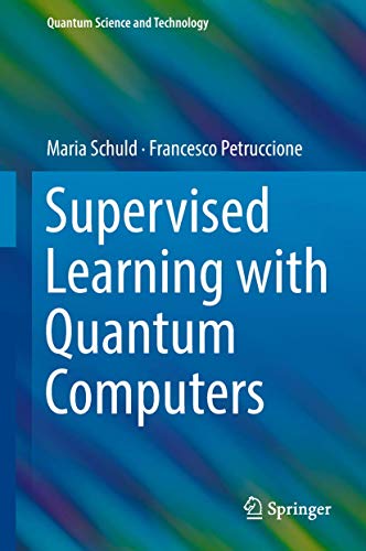 Supervised Learning with Quantum Computers (Quantum Science and Technology)