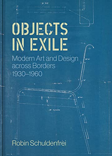 Objects in Exile: Modern Art and Design across Borders, 1930-1960 von Princeton University Press