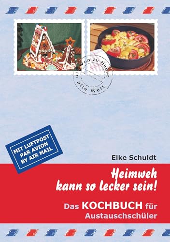 Heimweh kann so lecker sein!: Das Kochbuch für Austauschschüler