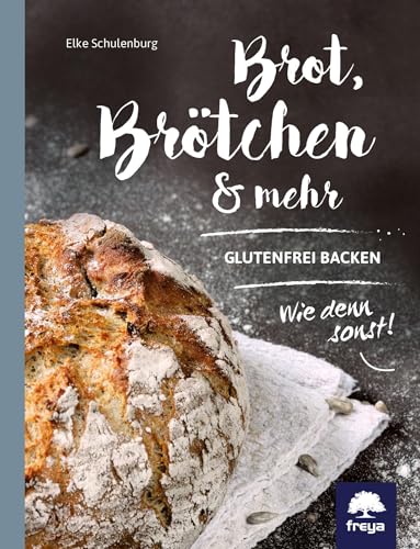 Brot, Brötchen & mehr: Glutenfrei backen! Wie denn sonst?