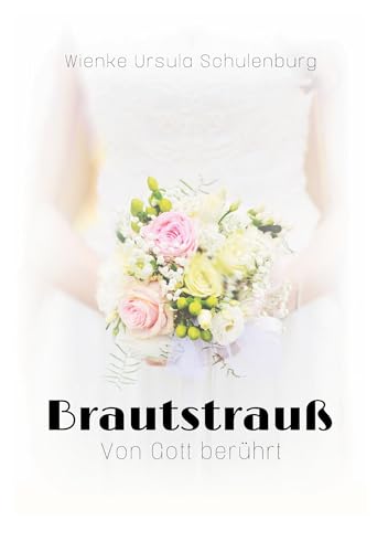 Brautstrauß: Von Gott berührt von BoD – Books on Demand
