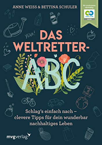 Das Weltretter-ABC: Schlag’s einfach nach – clevere Tipps für dein wunderbar nachhaltiges Leben zu Zero Waste, Klimawandel, Nachhaltigkeit, Umweltschutz, plastikfrei, nachhaltige Mode, selber machen Das Weltretter-ABC: Schlag’s einfach nach – clevere Tipps für dein wunderbar nachhaltiges Leben zu Zero Waste, Klimawandel, Nachhaltigkeit, Umweltschutz, plastikfrei, nachhaltige Mode, selber machen
