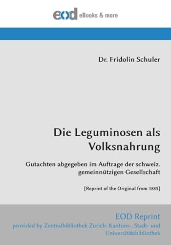 Die Leguminosen als Volksnahrung: Gutachten abgegeben im Auftrage der schweiz. gemeinnützigen Gesellschaft [Reprint of the Original from 1885]