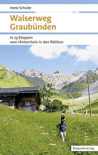 Walserweg Graubünden: In 23 Etappen vom Hinterrhein ins Rätikon (Naturpunkt) von Rotpunktverlag