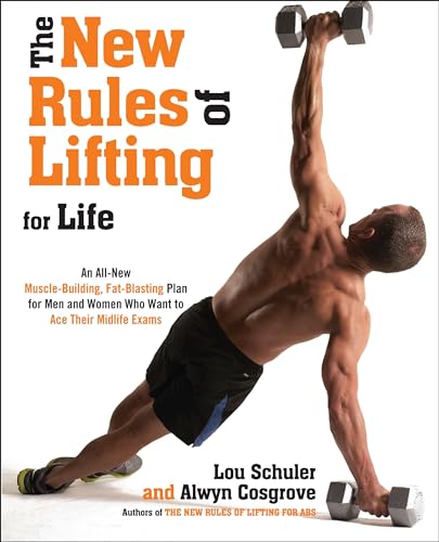 The New Rules of Lifting for Life: An All-New Muscle-Building, Fat-Blasting Plan for Men and Women Who Want to Ace Their Midlife Exams