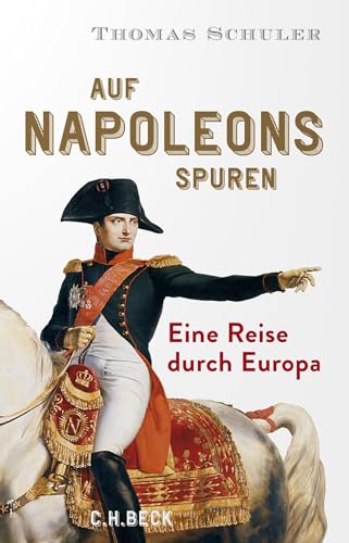 Auf Napoleons Spuren: Eine Reise durch Europa von C.H.Beck
