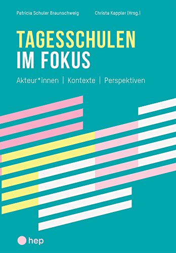 Tagesschulen im Fokus: Akteur*innen – Kontexte – Perspektiven von hep verlag