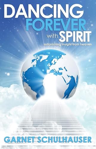 Dancing Forever with Spirit: Astonishing Insights from Heaven