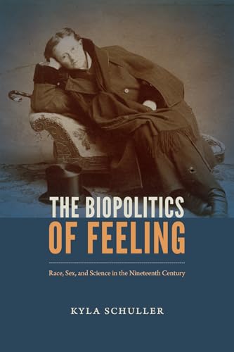 The Biopolitics of Feeling: Race, Sex, and Science in the Nineteenth Century (Anima) von Duke University Press