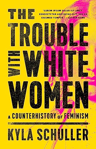 The Trouble with White Women: A Counterhistory of Feminism von Bold Type Books