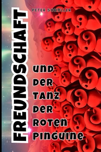 FREUNDSCHAFT: und der Tanz der roten Pinguine von Independently published