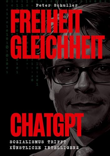 Freiheit, Gleichheit, ChatGPT: Sozialismus trifft künstliche Intelligenz. Wie Künstliche Intelligenz soziale Gerechtigkeit und Demokratie fördern kann – Ein sozialistisches Manifest für die Zukunft von tredition