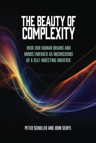 The Beauty of Complexity: How our Human Brains and Minds Emerged as Microcosms of a Self-directing Universe
