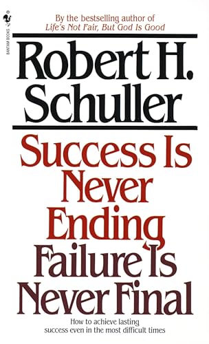 Success Is Never Ending, Failure Is Never Final: How to Achieve Lasting Success Even in the Most Difficult Times Success Is Never Ending, Failure Is Never Final: How to Achieve Lasting Success Even in the Most Difficult Times