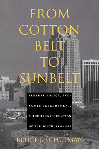 From Cotton Belt to Sunbelt: Federal Policy, Economic Development, and the Transformation of the South 1938–1980