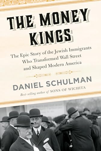 The Money Kings: The Epic Story of the Jewish Immigrants Who Transformed Wall Street and Shaped Modern America von Knopf