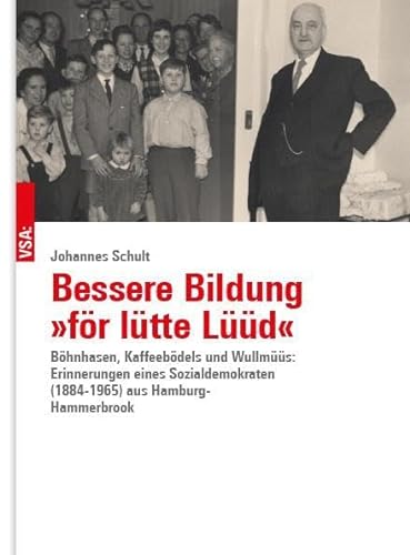 Bessere Bildung »för lütte Lüüd«: Böhnhasen, Kaffeebödels und Wullmüüs: Erinnerungen eines Sozialdemokraten (1884–1965) aus Hamburg-Hammerbrook von VSA