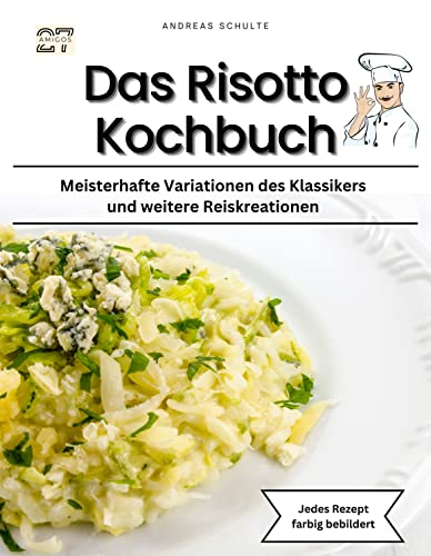 Das Risotto-Kochbuch: Meisterhafte Variationen des Klassikers und weitere Reiskreationen - Jedes Rezept farbig bebildert Das Risotto-Kochbuch: Meisterhafte Variationen des Klassikers und weitere Reiskreationen - Jedes Rezept farbig bebildert