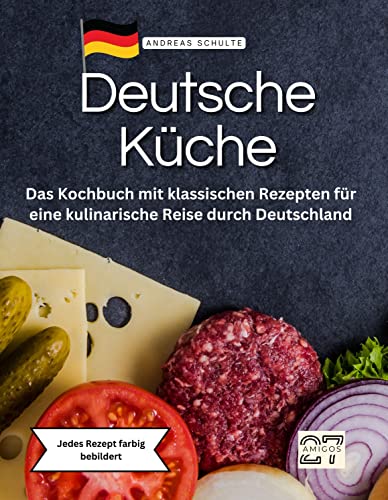 Deutsche Küche: Das Kochbuch mit klassischen Rezepten für eine kulinarische Reise durch Deutschland. Jedes Rezept farbig bebildert Deutsche Küche: Das Kochbuch mit klassischen Rezepten für eine kulinarische Reise durch Deutschland. Jedes Rezept farbig bebildert