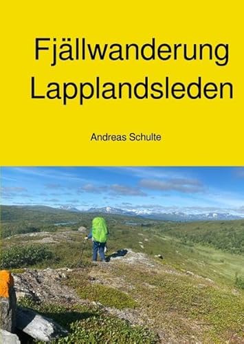 Fjällwanderung - Lapplandsleden: Eine neue Wanderroute in Nordschweden
