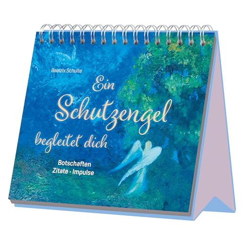 Ein Schutzengel begleitet dich - Botschaften - Zitate - Impulse: Ein immerwährender Begleiter zum Aufstellen