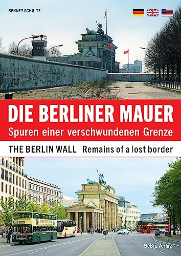 Die Berliner Mauer / The Berlin Wall: Spuren einer verschwundenen Grenze / Remains of a lost border von BeBra Verlag